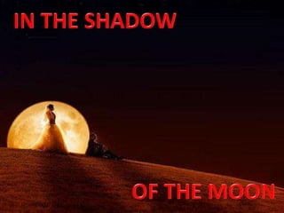   IN THE SHADOW                        OF THE MOON 