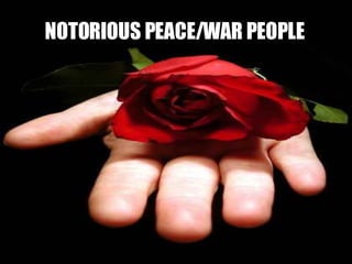 NOTORIOUS PEACE/WAR PEOPLE 
