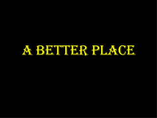 A better place 