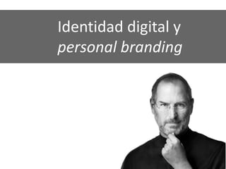 Identidad digital y
personal branding
 