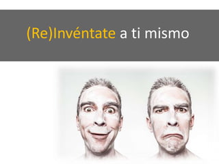 (Re)Invéntate a ti mismo
 