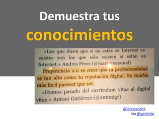 Demuestra tus
conocimientos
@lolessancho
via @yoriento
 