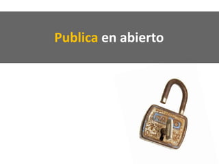 Publica en abierto
 