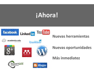 ¡Ahora!
Nuevas herramientas
Nuevas oportunidades
Más inmediatez
 