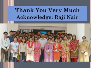 Thank You Very Much
Acknowledge: Raji Nair
31
 