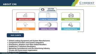 ABOUT CMI
SECTOR
COVERAGE
BIOTECHNOLOGY CLINICAL DIAGNOSTIC HEALTHCARE IT
PHARMACEUTICALMEDICAL IMAGINGMEDICAL
DEVICES
OUR CLIENTS
 Global Leading Equipment and System Manufacturers
 Component Providers and System Integrators
 Distributors, Retailors and Value Added Resellers
 Healthcare IT Solutions Developers
 Marketing Consultancies and the Advertising Industry
 Private and Government organization
 Outsourcing Companies
 