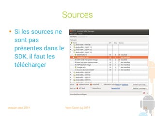 session sept 2014 Yann Caron (c) 2014 56
Sources

Si les sources ne
sont pas
présentes dans le
SDK, il faut les
télécharger
 
