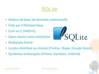 session sept 2014 Yann Caron (c) 2014 32
SGBDOO - Avantages

Bénéficie de la puissance et de la flexibilité de
l'objet (avec les objets, on peut tout représenter)

Pas de mapping

Relation n/n (many to many) native

Héritage

Patron Composite

Découplage des complexités
 
