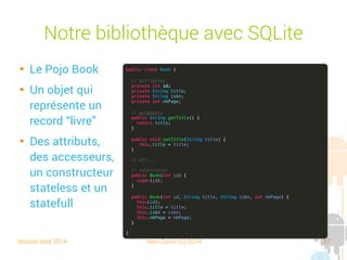 session sept 2014 Yann Caron (c) 2014 37
Embarqué

Fichiers simples, Modèle embarqué, Modèle
client-serveur (n-tiers)
Espace application
Application
SQLite
Données
Espace application
Application
Données
Espace application
Application
Client
Données
SGBD
 