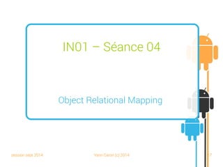 session sept 2014 Yann Caron (c) 2014 57
Méthode readAll() du DAO
public List<Book> readAll() {
// columns
String[] allColumns = new String[]{COL_ID, COL_TITLE, COL_ISBN, COL_NBPAGE};
// select query
Cursor cursor = getDB().query(TABLE_NAME, allColumns, null, null, null, null, null);
// iterate on cursor and retreive result
List<Book> books = new ArrayList<Book>();
cursor.moveToFirst();
while (!cursor.isAfterLast()) {
books.add(new Book(cursor.getInt(0), cursor.getString(1),
cursor.getString(2), cursor.getInt(3)));
cursor.moveToNext();
}
cursor.close();
return books;
}
Itération sur le recordset
 