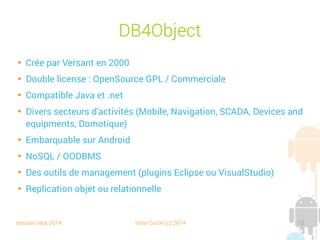 session sept 2014 Yann Caron (c) 2014 72
QueryBuilder

Les requêtes préparées sont construites à partir de
fabriques
➔
Classes QueryBuilder, UpdateBuilder, DeleteBuilder
➔
méthodes de configuration de la requête : where(),
orderBy(), and(), or() ….
➔
Une méthode prepare() permet de construire la requête
configurée

Enfin un design pattern Builder (GoF) pour construire les
requêtes
 