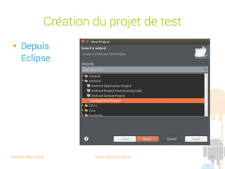 session sept 2014 Yann Caron (c) 2014 24
Création du projet de test

Depuis
Eclipse
 