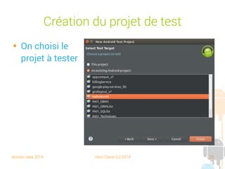 session sept 2014 Yann Caron (c) 2014 25
Création du projet de test

On choisit le
projet à tester
 
