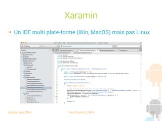 session sept 2014 Yann Caron (c) 2014 89
Xaramin

Un IDE multiplateforme (Win, MacOS), mais pas Linux
 