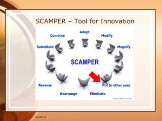 01/03/15
SCAMPER – Tool for Innovation
 