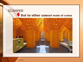 01/03/15
Put to other use
SCAMPER
stall made of crates
 
