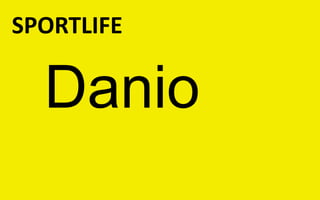 SPORTLIFE

  Danio
 