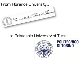 From Florence University…
… to Polytecnic University of Turin