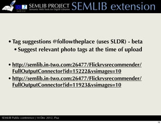 SEMLIB PROJECT
                    Semantic Web Tools for Digital Libraries   SEMLIB extension


    • Tag suggestions @fo...