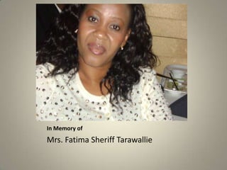In Memory of
Mrs. Fatima Sheriff Tarawallie
 