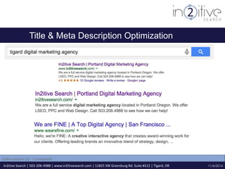 Title & Meta Description Optimization 
In2itive Search | 503-206-4988 | www.in2itivesearch.com | 11825 SW Greenburg Rd. Suite #212 | Tigard, OR 
11/6/2014 
In2itive Search LLC - Confidential 
 