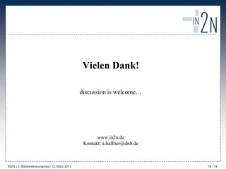 Vielen Dank!

                                                discussion is welcome…




                                 ...