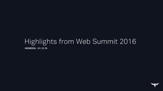 IN2MEDIA - 01.12.16
Highlights from Web Summit 2016
 