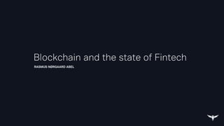 RASMUS NØRGAARD ABEL
Blockchain and the state of Fintech
 