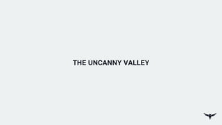 THE UNCANNY VALLEY
 