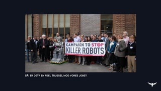 SÅ! ER DETR EN REEL TRUSSEL MOD VORES JOBS?
 