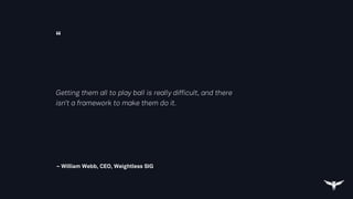 “
– William Webb, CEO, Weightless SIG
Getting them all to play ball is really difficult, and there
isn't a framework to make them do it.
 