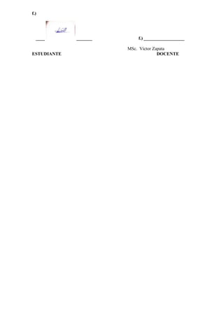 f.)
____ _______ f.) __________________
MSc. Víctor Zapata
ESTUDIANTE DOCENTE
 