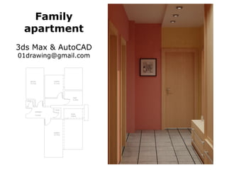 Family
 apartment
3ds Max & AutoCAD
01drawing@gmail.com
 