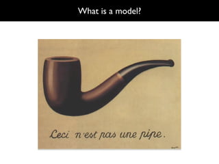 What is a model?
 