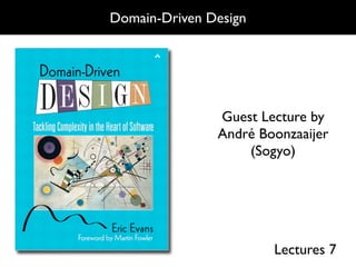 Domain-Driven Design




               Guest Lecture by
               André Boonzaaijer
                   (Sogyo)




                       Lectures 7
 