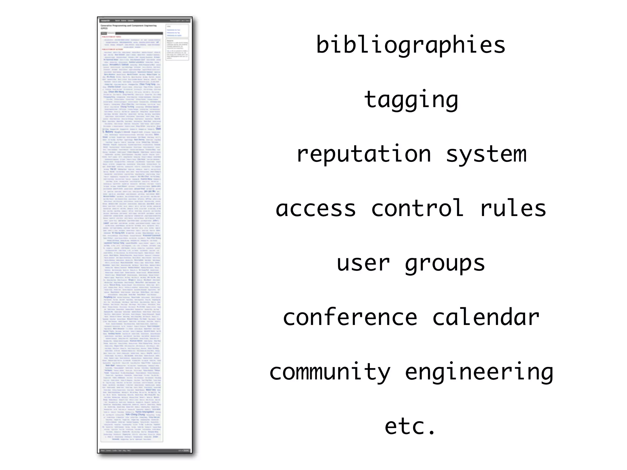 bibliographies

       tagging

  reputation system

access control rules

     user groups

 conference calendar

community engineering

        etc.
 