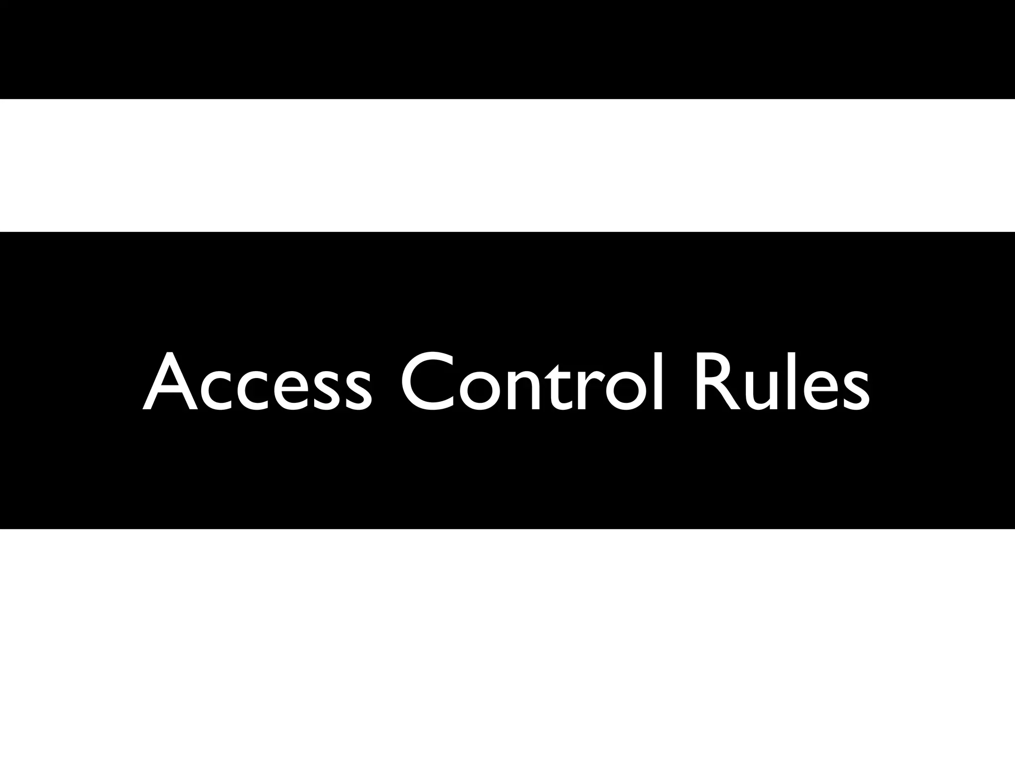 Access Control Rules
 Access Control Rules
 