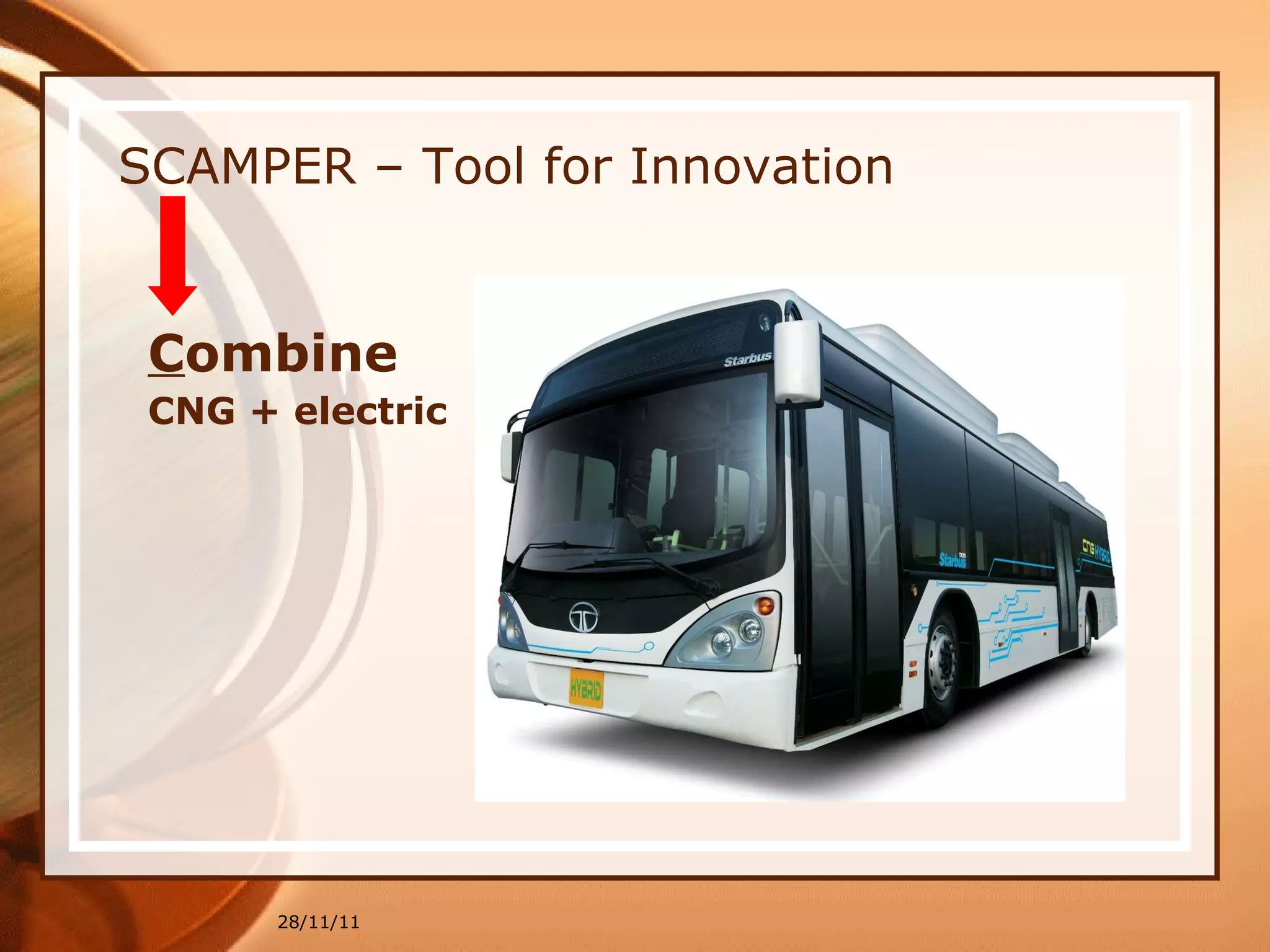 SCAMPER – Tool for Innovation C ombine  CNG + electric 28/11/11 