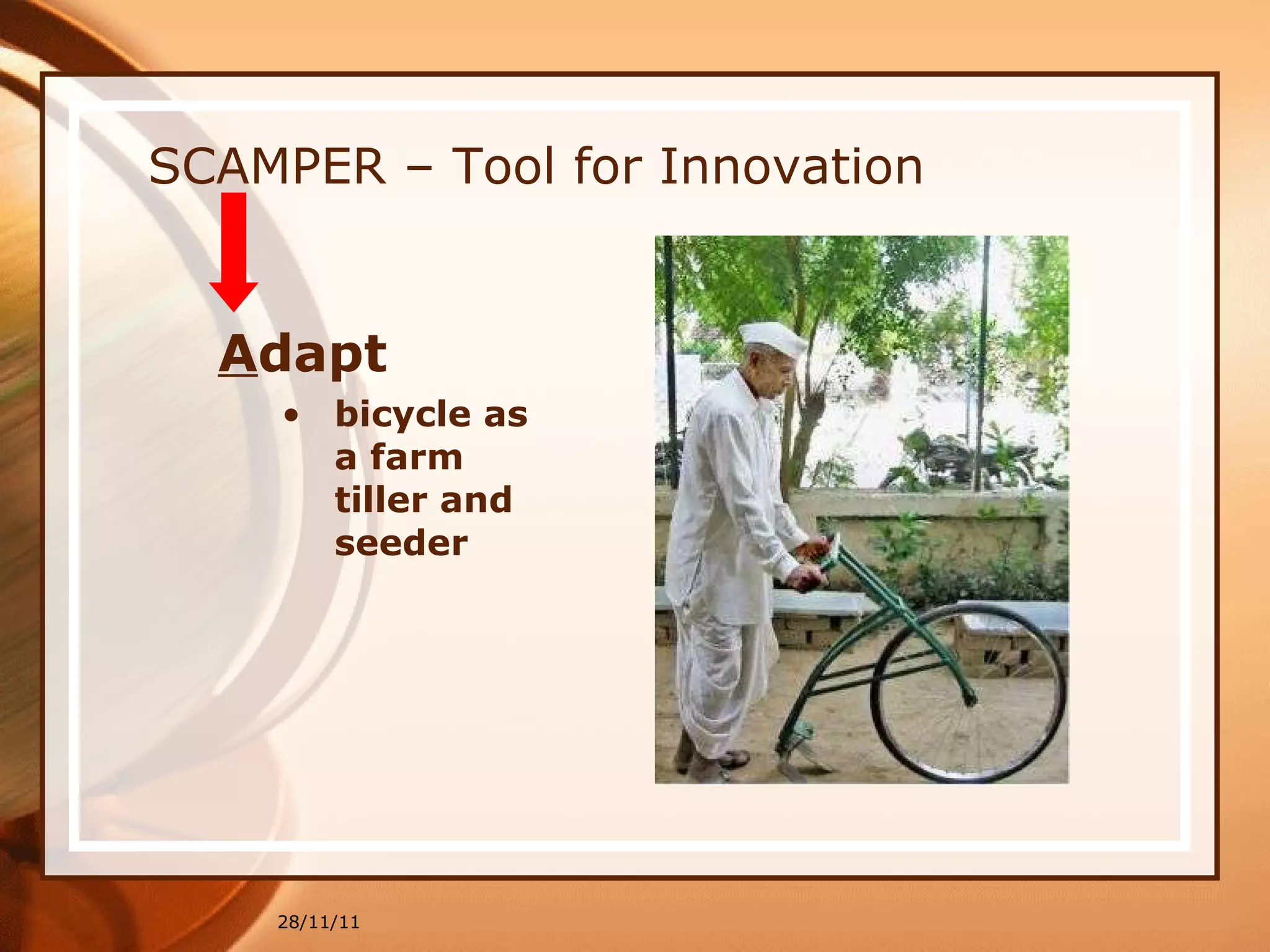 SCAMPER – Tool for Innovation A dapt bicycle as a farm tiller and seeder 28/11/11 