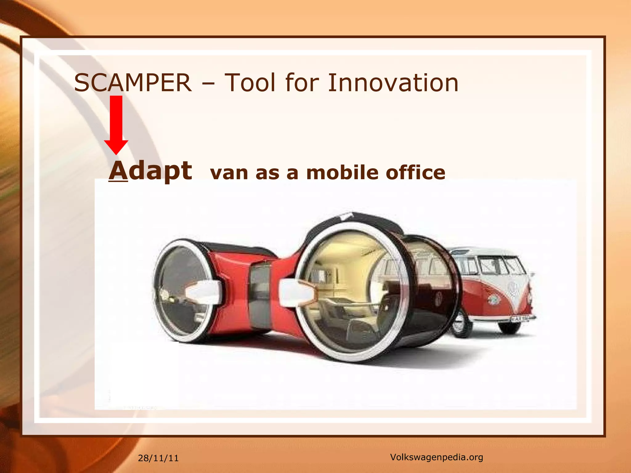 SCAMPER – Tool for Innovation A dapt  van as a mobile office 28/11/11 Volkswagenpedia.org 
