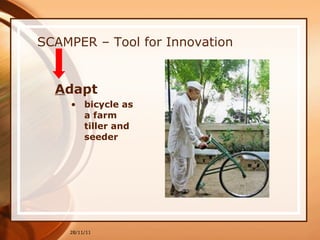 SCAMPER – Tool for Innovation A dapt bicycle as a farm tiller and seeder 28/11/11 