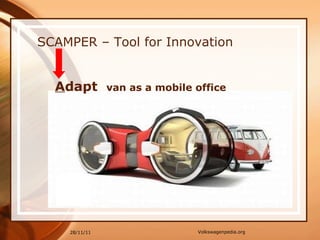 SCAMPER – Tool for Innovation A dapt  van as a mobile office 28/11/11 Volkswagenpedia.org 