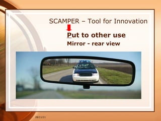 SCAMPER – Tool for Innovation P ut to other use Mirror - rear view 28/11/11 