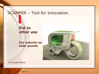 SCAMPER – Tool for Innovation P ut to  other use Car exterior as solar panels 28/11/11 Eve Concept Vehicle  
