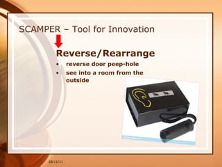 SCAMPER – Tool for Innovation Reverse/Rearrange reverse door peep-hole see into a room from the outside  28/11/11 