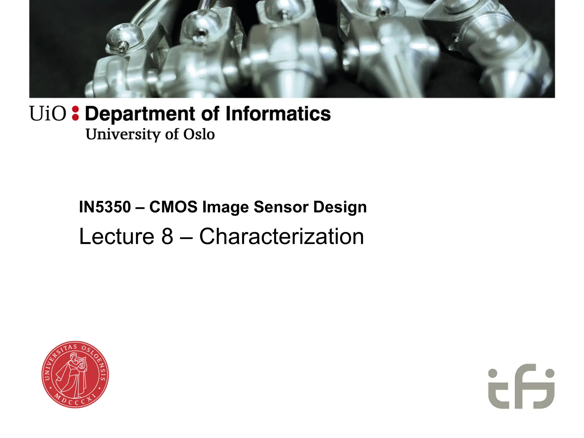IN5350 – CMOS Image Sensor Design
Lecture 8 – Characterization
 