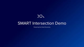 SMART Intersection Demo
Powering the Smart Economy
 
