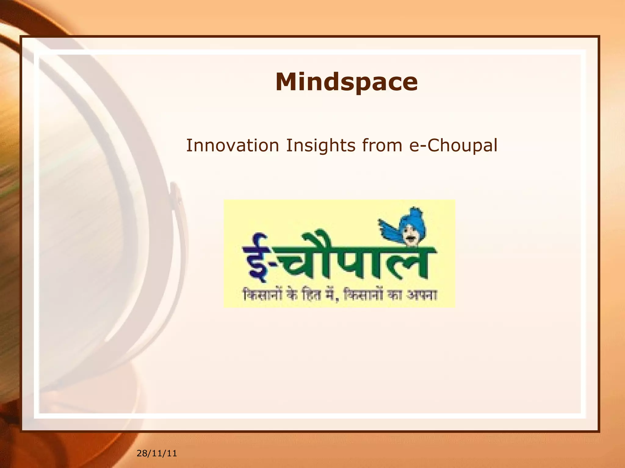 Mindspace Innovation Insights from e-Choupal 28/11/11 