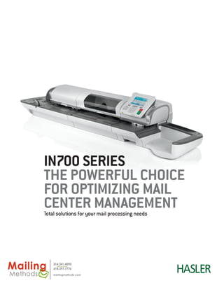 IN700 SERIES
THE POWERFUL CHOICE
FOR OPTIMIZING MAIL
CENTER MANAGEMENTTotal solutions for your mail processing needs
 
