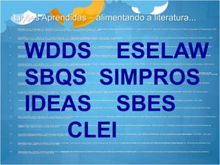 Lições Aprendidas – alimentando a literatura...RIBEIRO, R. A. ; Guimarães, R. ; MORARES, A. K. O. ; MEIRA, S. R. L. ; ALBUQUERQUE, J. O. . Open Source Business ModelsPatterns. In: SugarLoafPLoP 07 - 6th Latin American ConferenceonPatternLanguagesofProgramming, 2007, Porto de Galinhas - PE. 6th Latin American ConferenceonPatternLanguagesofProgramming, 2007.MORARES, A. K. O. ; MEIRA, S. R. L. ; ALBUQUERQUE, J. O. . Open Source Software Factory: StepbyStep: A Case Report. In: FirstInternationalConferenceon Open SourceCollaborativeDevelopmentPlatforms (Héphaïstos), 2006, Paris, France. FirstInternationalConferenceon Open SourceCollaborativeDevelopmentPlatforms (Héphaïstos), 2006.RIBEIRO, R. A. ; Silva, F. Q. B. ; MORARES, A. K. O. ; ALBUQUERQUE, J. O. ; MEIRA, S. R. L. . Towards a software licensingguide for Open Source Business Models. In: FirstInternationalConferenceon Open SourceCollaborativeDevelopmentPlatforms (Héphaïstos), 2006, Paris, France. FirstInternationalConferenceon Open SourceCollaborativeDevelopmentPlatforms (Héphaïstos), 2006.MORARES, A. K. O. ; MEIRA, S. R. L. ; ALBUQUERQUE, J. O. . Desafios na avaliação individual e coletiva em um curso de Engenharia de Software direcionado para utilização de processos de desenvolvimento distribuído de software. In: InternationalConferenceonEngineeringand Computer Education, 2006, Santos, Brasil. InternationalConferenceonEngineeringand Computer Education, 2006.ALBUQUERQUE, J. O. ; MEIRA, S. R. L. ; MORARES, A. K. O. . Software Engineering in Practice: Building Software Factories (Revised - InvitedPaper). In: 3rd Experimental Software EngineeringLatin American Workshop, 2006, Rio de Janeiro, Brasil. 3rd Experimental Software EngineeringLatin American Workshop, 2006.GARCIA, Vinicius Cardoso; LUCRÉDIO, Daniel; DURÃO, Frederico Araujo; SANTOS, Eduardo Cruz Reis; ALMEIDA, Eduardo Santana de; FORTES, Renata Pontin de Mattos; MEIRA, Silvio Romero de Lemos. FromSpecificationtotheExperimentation: A Software ComponentSearchEngineArchitecture. In the 9th InternationalSymposiumonComponent-Based Software Engineering (CBSE 2006), Lecture Notes in Computer Science (lncs), MälardalenUniversity, Västeråsnear Stockholm, Sweden, 2006.  Cavalcanti, A. P. C., Lucena, L. R., Lucena, M. J. N. R., Moraes, A. K. O. de, Fernandes, D. Y. S., Pereira, S. C., Albuquerque, J. O. and Meira, S. R. L. 2005. Towardsan Open Source Software Factory. In: 2nd Experimental Software EngineeringLatin American Workshop, Uberlândia, MG, 2005. V. Garcia, F. Durão, M. dos Santos, E. Almeida, D. Lucrédio, J. Albuquerque, S. Meira. Especificação, Projeto e Implementação de uma Arquitetura para um Engenho de Busca de Componentes. WDBC2005 - 5o. Workshop de Desenvolvimento Baseado em Componentes. SBC - Sociedade Brasileira de Computação. Juiz de Fora - MG, 2005.FABRICKS et. al. An Experience ofModelingandImplementingan Open Source Software FactoryMethodology. SIMS2005 X Simpósio de Informática. SBC - Sociedade Brasileira de Computação, Uruguaiana - RS, 2005.Jones Albuquerque and Silvio Meira. Software Engineering in Practice: Building Software Factories. ESELAW04 - 1st Experimental Software EngineeringLatin American Workshop. SBC - Brazilian Computer Societyand IEEE/TCSE-TechnicalCouncilon Software Engineering. October, 18. Brasília - DF, 2004.Breno Spindola, Carlos Albuquerque, Jorge Mascena, Karine Coelho, Ryan Albuquerque e Thayssa Rocha. Definição e Melhoria de Processos em uma Fábrica de Software Livre. SIMPROS2004 - VI Simpósio Internacional de Melhoria de Processos de Software, São Paulo, 24-26 de novembro de 2004.Regiane Brito, Patrícia Ferreira, Kleber Silva, VanilsonBurégio e Ivan Leite. Uma Experiência na Implantação de Processo em uma Fábrica de Software Livre. SIMPROS2004 - VI Simpósio Internacional de Melhoria de Processos de Software, São Paulo, 24-26 de novembro de 2004.Vivianne da Nóbrega Medeiros, Carlos Andreazza Rego Andrade, Eduardo Santana de Almeida, Jones Albuquerque e Silvio Meira. Construindo uma Fábrica de Software: da Concepção às Lições Aprendidas. CLEI2004 - XXX Latin-AmericanConferenceonInformatics, oct-2004, Arequipa, Peru.Alexandre Alvaro, Thiago Luiz Santos, Paulo Rogério Andrade, João Marcos Vasconcelos, Jones Albuquerque, Silvio Meira. Lições Aprendidas na Criação de uma Fábrica de Software Open-Source. 5o. Workshop de Software Livre, WSL'2004, Porto Alegre, RS, 2-5 de junho de 2004.Helena Marques, Rodrigo Teixeira e Ismênia Silva. Adaptação de um Processo de Desenvolvimento para Fábricas de Software Distribuídas. 7o. Workshop Ibero-Americano de Engenharia de Requisitos e Ambientes de Software, IDEAS'2004, Arequipa, Perú, 3-7 maio 2004. WDDS    ESELAWSBQS  SIMPROSIDEAS    SBES       CLEI